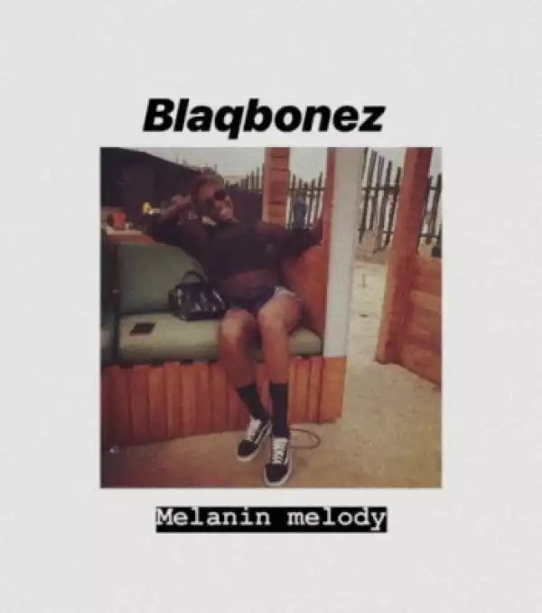 BlaqBonez - “Melanin Melody”
